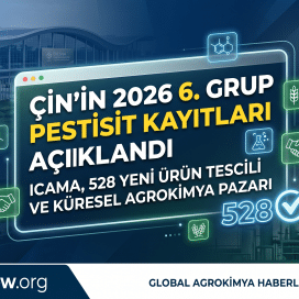 Çin 2026 Pestisit Kayıtları Açıklandı 528 Yeni Ürün Tescili ve Küresel Agrokimya Pazarı ICAMA Analizi.